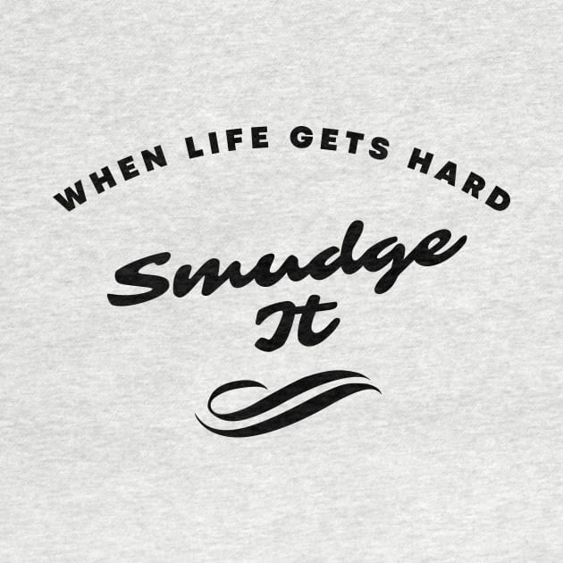 When Life Gets Hard Smudge It by Lasso Print